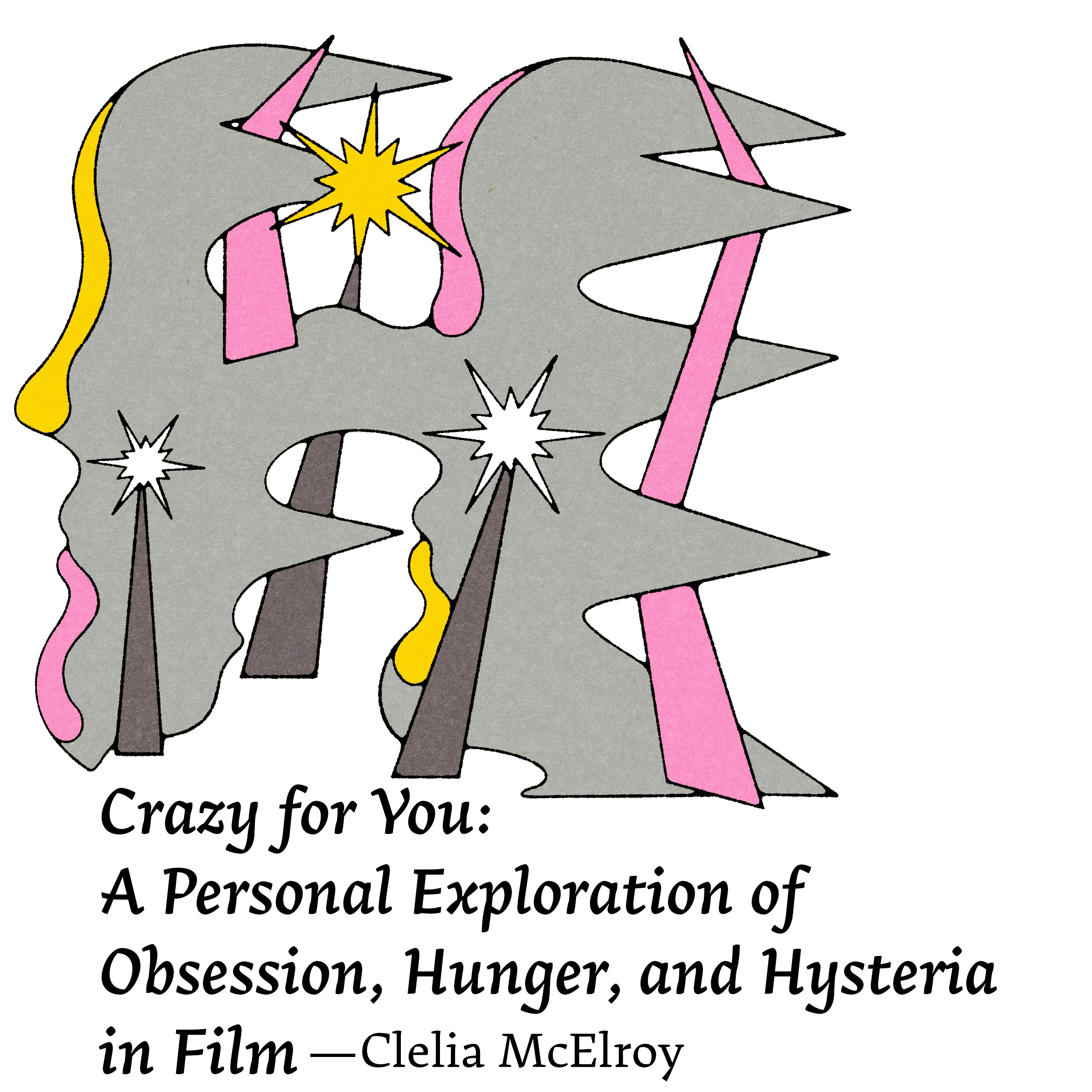 Illustration for Crazy For You: A Personal Exploration of Obsession, Hunger and Hysteria In Cinema by Clelia McElroy