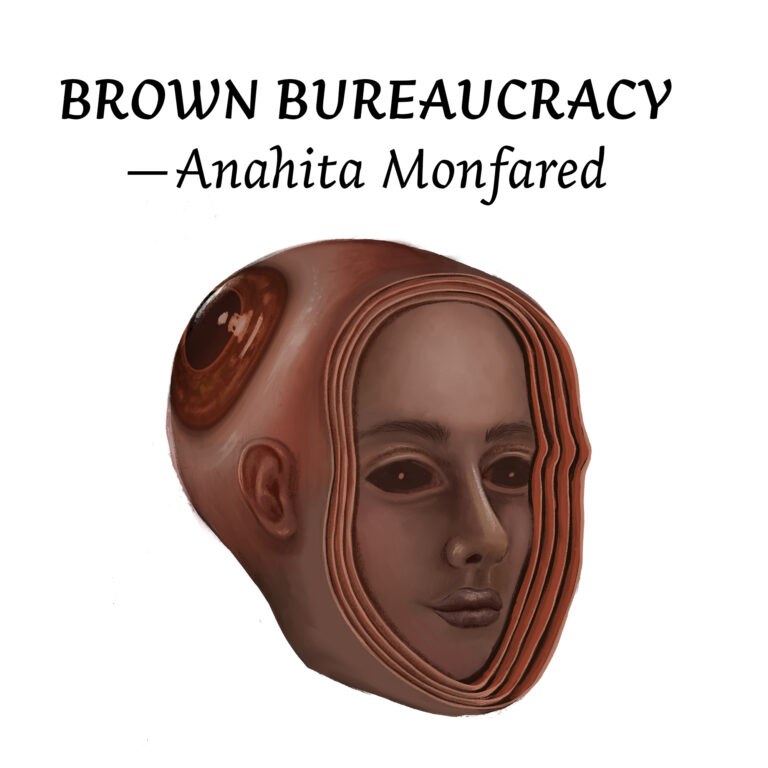 Illustration for "BROWN BUREAUCRACY" by Anahita Monfared. Features a brown face with orb-like eyes, inside the layers of another open face. There is an eyeball on the back of the face's bald head.