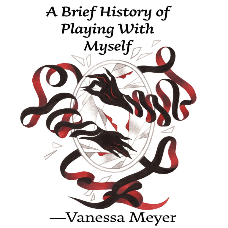 Illustration for "A Brief History of Playing With Myself" by Vanessa Meyer. Shards of glass surround a shattered ovular mirror. Two red, spindly hands protrude from the mirror. Red ribbon surrounds the mirror.