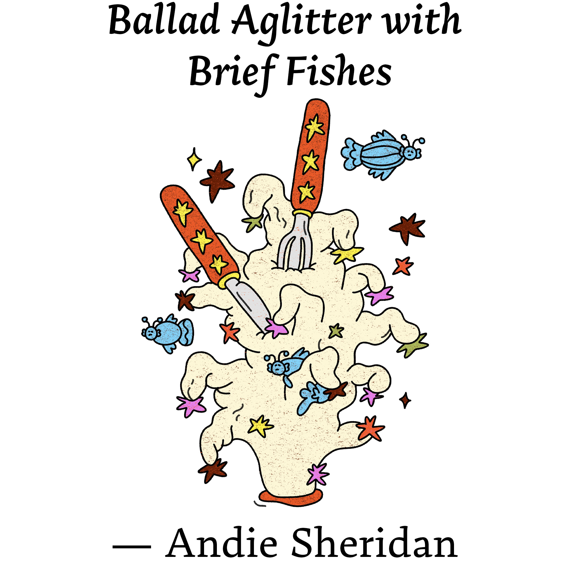 Illustration for "Ballad Aglitter with Brief Fishes" by Andie Sheridan. A fork and knife pierce a pale yellow substance, decorated with colorful stars and blue winged bugs.