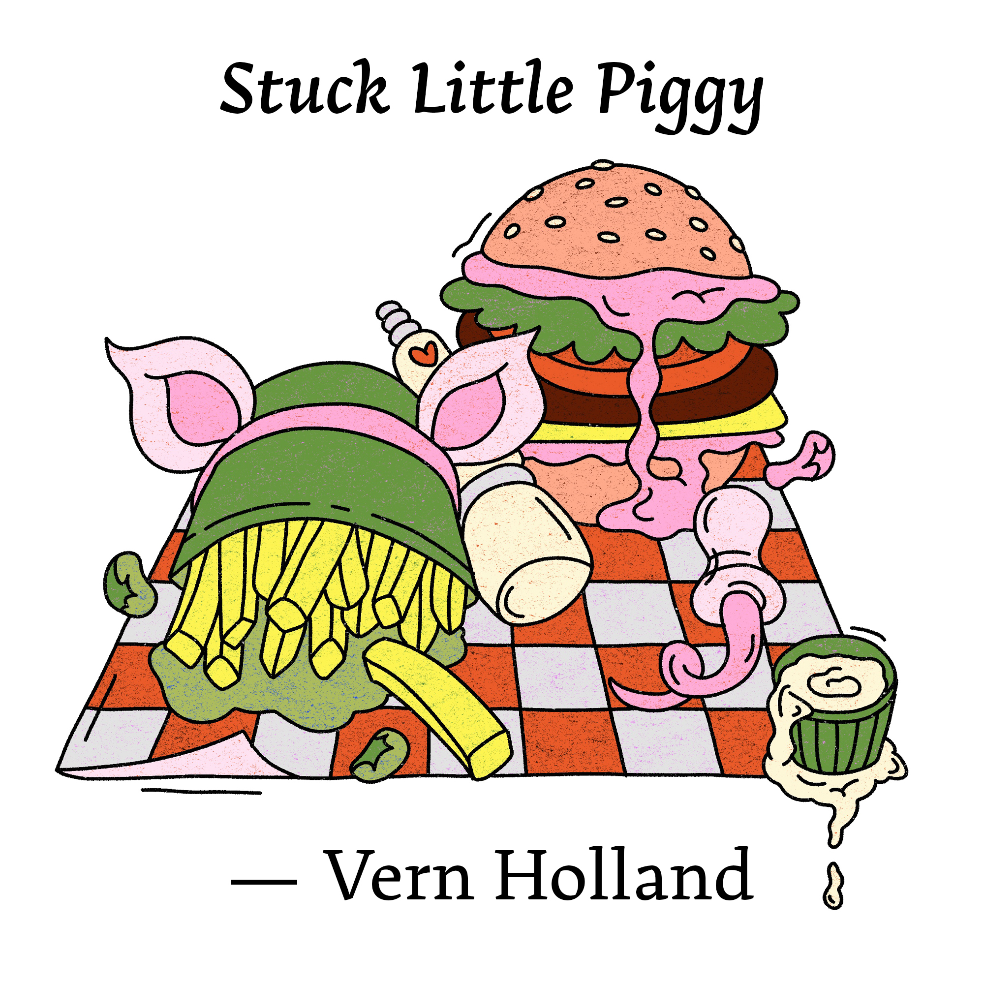 Illustration for "Stuck Little Piggy" by Vern Holland. A hamburger and bag of french fries sit on a red/white checkered picnic blanket. The fries wear pink pigs' ears and from the burger emerges a coiled pink pig tail.